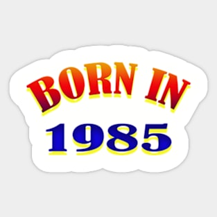 Born In 1985 T shirt Sticker